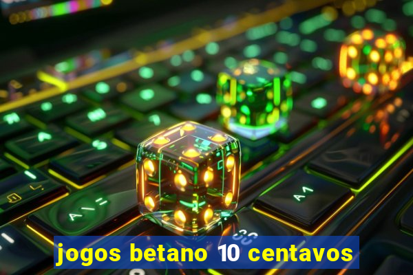 jogos betano 10 centavos